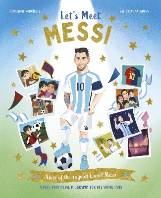 Let's Meet Messi: Story of the Legend Lionel Messi: A 100% Unofficial Biography for His Young Fans