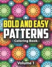 Bold & Easy Patterns Coloring Book, Vol. 1: Large Print Satisfying Coloring Book For Women, Teens, Kids & Adults