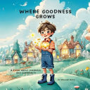 Where Goodness Grows: A Story About Kindness and Community