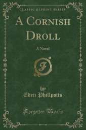 A Cornish Droll: A Novel (Classic Reprint)