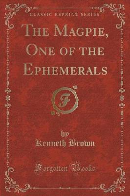 The Magpie, One of the Ephemerals (Classic Reprint)