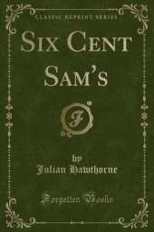 Six Cent Sam's (Classic Reprint)