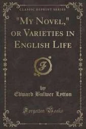 "My Novel," or Varieties in English Life (Classic Reprint)
