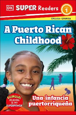 DK Super Readers Level 1 English-Spanish Bilingual A Puerto Rican Childhood  - Una infancia puertorriqueña