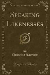 Speaking Likenesses (Classic Reprint)