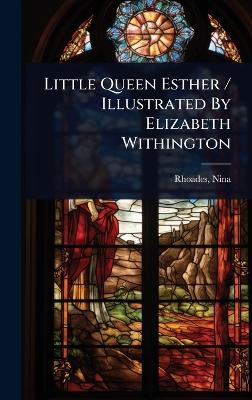 Little Queen Esther / Illustrated By Elizabeth Withington