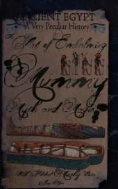 Ancient Egypt - A Very Peculiar History: The Art of Embalming - Mummy, Myth and Magic