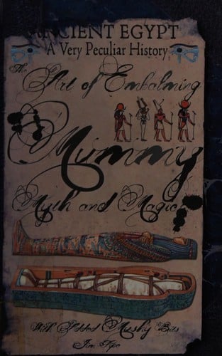 Ancient Egypt - A Very Peculiar History: The Art of Embalming - Mummy, Myth and Magic