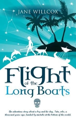 Flight of the Longboats: An Adventure Story About a Boy and His Dog, Tutu, Who, a Thousand Years Ago, Landed by Mistake at the Bottom of the World.