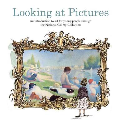 Looking at Pictures: An Introduction to Art for Young People Through the National Gallery Collection