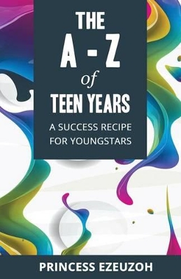 The A-Z of Teen Years: A Success Recipe for Youngstars