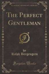 The Perfect Gentleman (Classic Reprint)