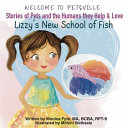 Welcome to Petsville Stories of Pets and the Humans They Help and Love: Lizzy's New School of Fish