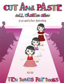 Cut and Glue Activities (Cut and Paste Doll Fashion Show): Dress your own cut and paste dolls. This book is designed to improve hand-eye coordination, develop fine and gross motor control, develop visuo-spatial skills, and to help children sustain attent