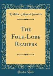The Folk-Lore Readers (Classic Reprint)