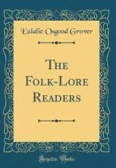 The Folk-Lore Readers (Classic Reprint)