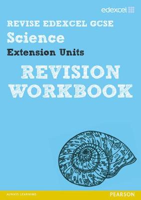Revise Edexcel: Edexcel GCSE Science Extension Units Revision Workbook - Print and Digital Pack