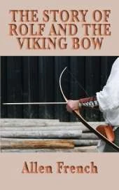 The Story of Rolf and the Viking Bow: A Viking Tale of Youth, Loyalty, and the Early Medieval World