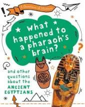 A Question of History: What happened to the pharaoh's brain? And other questions about ancient Egypt
