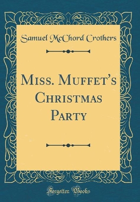 Miss. Muffet's Christmas Party (Classic Reprint)