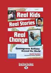 Real Kids, Real Stories, Real Change: Courageous Actions Around the World