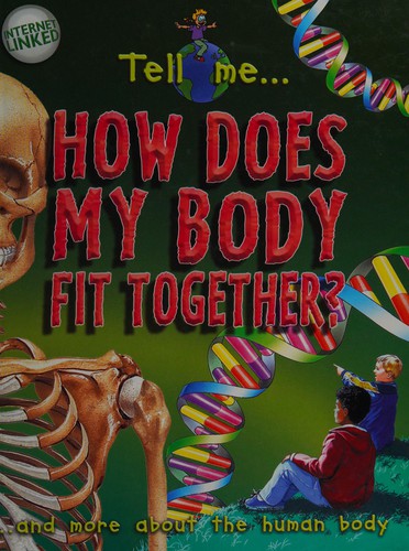 Tell Me? How Does My Body Fit Together?