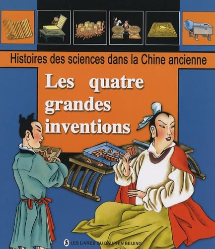 Les Quatre Grandes Inventions - Histoires Des Sciences Dans La Chine Ancienne
