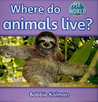 Where do animals live?: Animals in My World