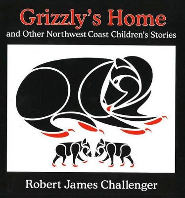 Grizzly's Home: and Other Northwest Coast Children's Stories