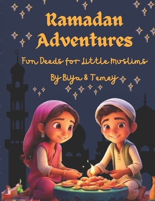 Ramazan Adventures: Fun Deeds For Little Muslims: 24 Ramazan Stories A Guide Book For Kids to Engage In The Meaningful Acts of Kindness