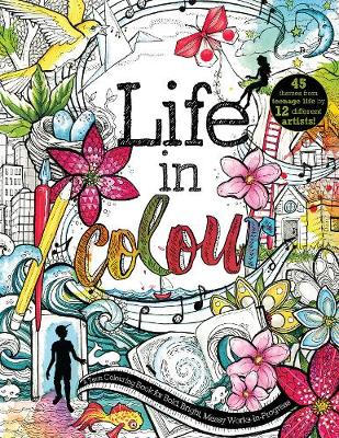 Life in Colour: A Teen Colouring Book for Bold, Bright, Messy Works-In-Progress