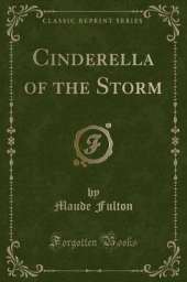 Cinderella of the Storm (Classic Reprint)