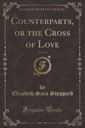 Counterparts, or the Cross of Love, Vol. 2 of 3 (Classic Reprint)