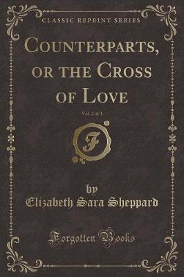 Counterparts, or the Cross of Love, Vol. 2 of 3 (Classic Reprint)
