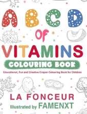 A B C D of Vitamins Colouring Book (Black and White Print): Educational, Fun and Creative Crayon Colouring Book for Children