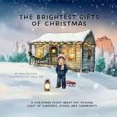 The Brightest Gifts of Christmas: A Christmas Story About The Shining Light of Kindness, Giving, and Community