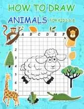 How to Draw Animals for Kids 6-8: Simple Step by Step Learn to Draw Books for Kids