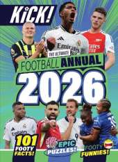 Kick Annual 2026: The Best Boredom Buster for Footy Fans Aged 5-12 Years - Packed with Football Legends, Puzzles, Games and More!