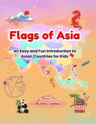 Flags of Asia: An Easy and Fun Introduction to Asian Countries for Kids