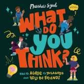 What Do YOU Think?: How to agree to disagree and still be friends