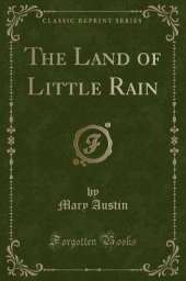The Land of Little Rain (Classic Reprint)