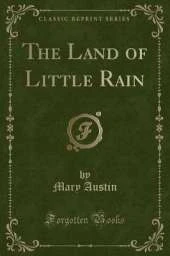 The Land of Little Rain (Classic Reprint)