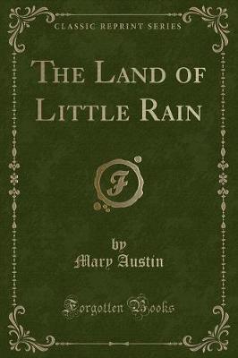 The Land of Little Rain (Classic Reprint)