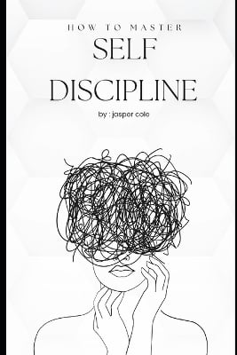 How to master self decipline by Jasper cole.
