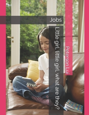 Little girl, little girl, what are they?: Jobs