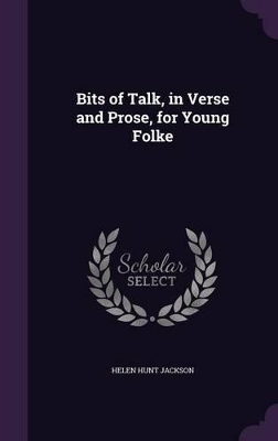 Bits of Talk, in Verse and Prose, for Young Folke