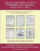 Kindergarten Books Online (A black and white activity workbook for children aged 4 to 5 - Vol 2): This book contains 50 black and white activity sheets for children aged 4 to 5