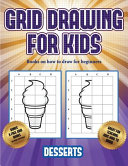 Books on how to draw for beginners (Grid drawing for kids - Desserts): This book teaches kids how to draw using grids