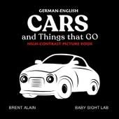 Cars and Things that GO German-English: Bilingual High-Contrast Picture Book for Newborns and Babies