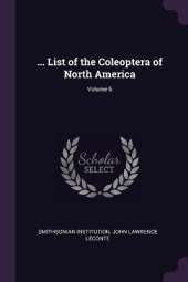 ... List of the Coleoptera of North America; Volume 6